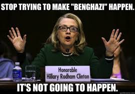 Stop trying to make Benghazi happen it's not going to happen
