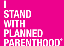 I stand with Planned Parenthood