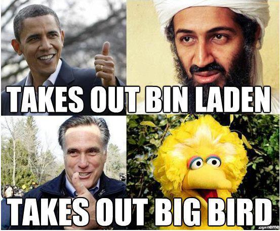 Takes out bin Laden - Obama  Takes out Big Bird - Romney