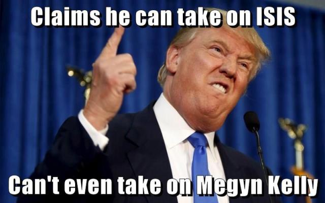 Claims he can take on ISIS can't even take on Megyn Kelly - Donald Trump