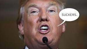 Donald Trump - suckers