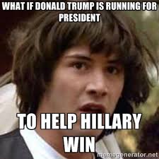 What if Donald Trump is running for president to help Hillary win