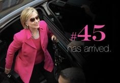 45-has-arrived-hillary