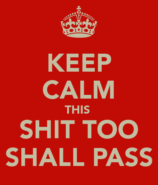 keep-calm-this-shit-too-shall-pass