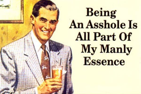 being-an-asshole-is-all-part-of-my-manly-essence-quote-1