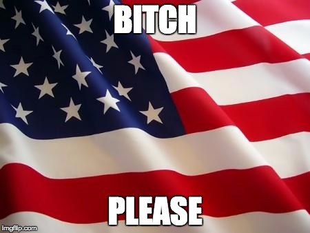 Bitch please - American flag
