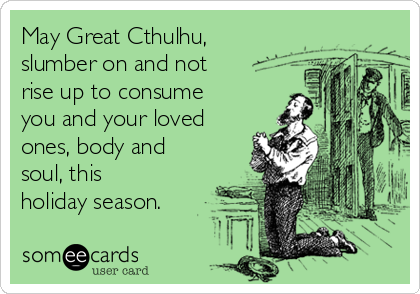 may-great-cthulhu-slumber-on-and-not-rise-up-to-consume-you-and-your-loved-ones-body-and-soul-this-holiday-season-4f2bf
